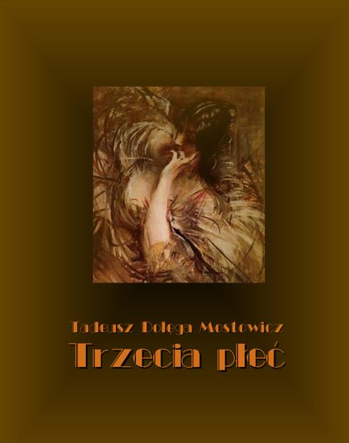 Tytuł: Trzecia płeć
Autor: Tadeusz Dołęga-Mostowicz
Wydawnictwo: Armoryka
Formaty: EPUB, MOBI