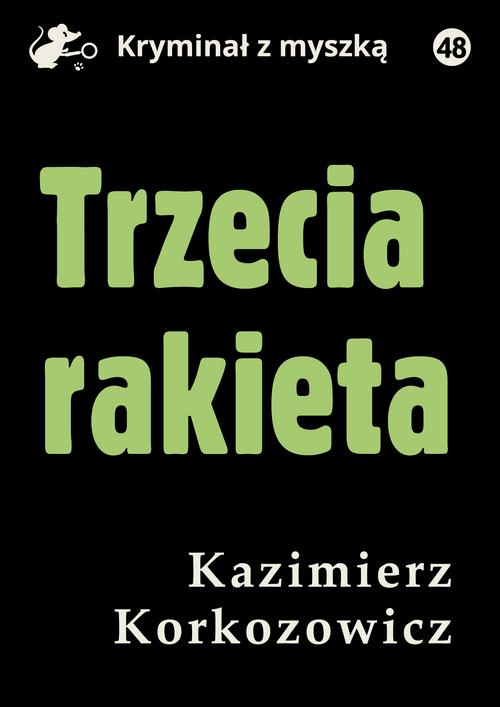 Tytuł: Trzecia rakieta
Autor: Kazimierz Korkozowicz
Wydawnictwo: Estymator
Formaty: PDF, MOBI, EPUB
