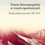 Tytuł: Trzecia Rzeczpospolita w trzech opowieściach. Wokół polskich przemian 1989-2019
Autor: Włodzimierz Anioł
Wydawnictwo: Elipsa Dom Wydawniczy i Handlowy
Formaty: PDF