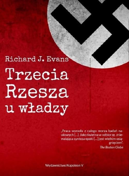 Tytuł: Trzecia Rzesza u władzy
Autor: Richard J. Evans
Wydawnictwo: Napoleon V
Formaty: PDF, MOBI, EPUB
