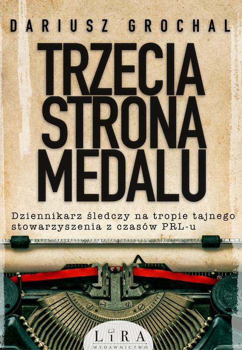 Tytuł: Trzecia strona medalu
Autor: Dariusz Grochal
Wydawnictwo: Lira
Formaty: MOBI, EPUB