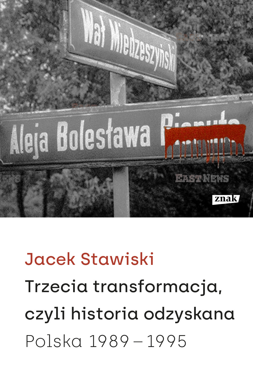Tytuł: Trzecia transformacja, czyli historia odzyskana. Polska 1989-1995
Autor: Jacek Stawiski
Wydawnictwo: Wizerunkowe
Formaty: EPUB, MOBI