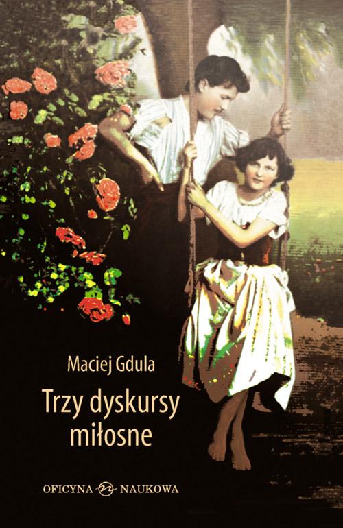 Tytuł: Trzy dyskursy miłosne
Autor: Maciej Gdula
Wydawnictwo: Oficyna Naukowa
Formaty: PDF