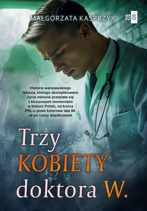 Tytuł: Trzy kobiety doktora W.
Autor: Małgorzata Kasprzyk
Wydawnictwo: WasPos
Formaty: MOBI, EPUB