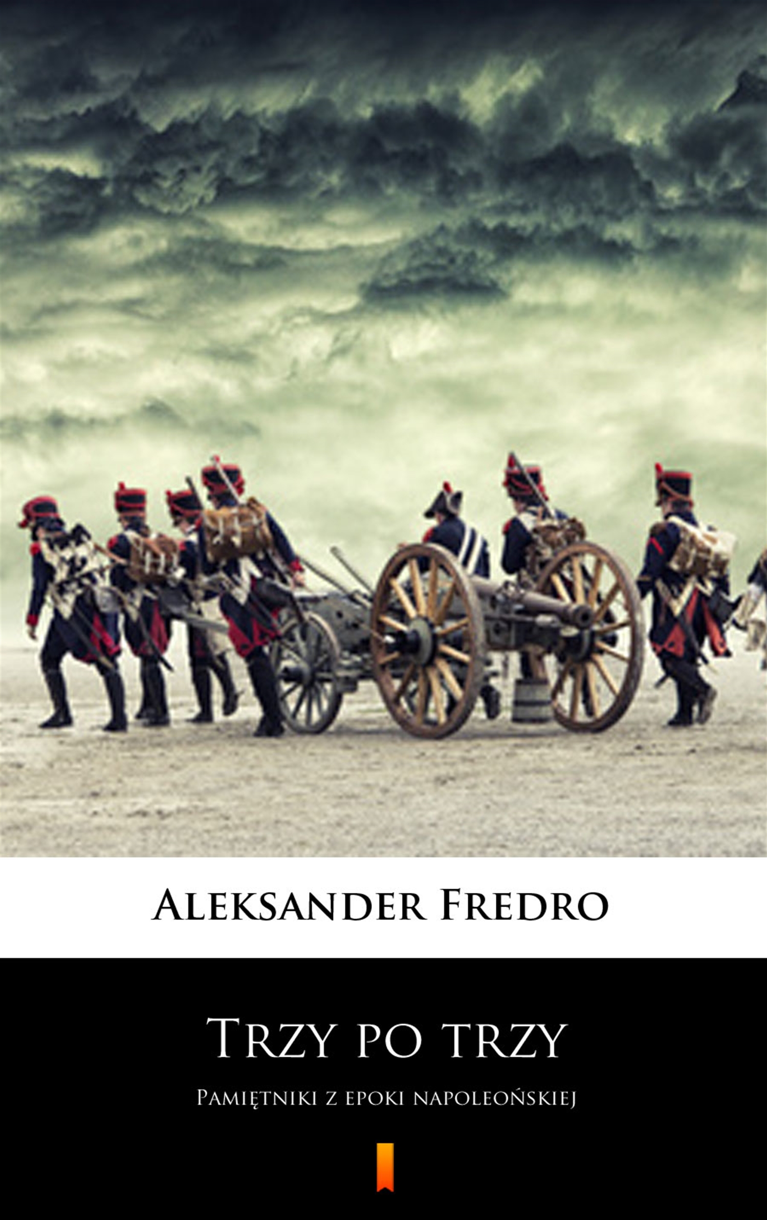 Tytuł: Trzy po trzy. Pamiętniki z epoki napoleońskiej
Autor: Aleksander Fredro
Wydawnictwo: KtoCzyta.pl
Formaty: EPUB, MOBI
