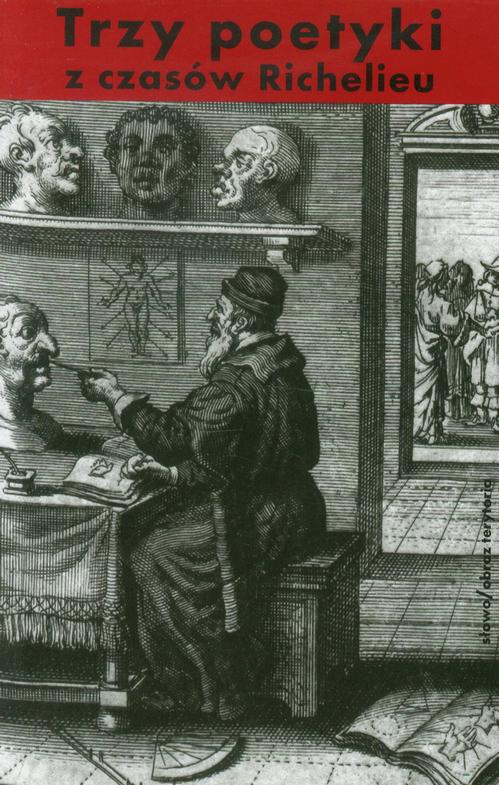 Tytuł: Trzy poetyki z czasów Richelieu
Autor: Jean Chapelain, Jules Pilet De La Mesnardiere, François Hédelin D’aubignac
Wydawnictwo: Słowo/Obraz Terytoria
Formaty: MOBI, EPUB