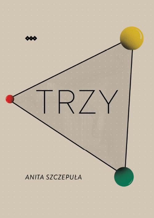 Tytuł: Trzy
Autor: Anita Szczepuła
Wydawnictwo: Warszawska Firma Wydawnicza
Formaty: EPUB
