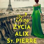 Tytuł: Trzy życia Alix St. Pierre
Autor: Natasha Lester
Wydawnictwo: Wydawnictwo Kobiece
Formaty: EPUB, MOBI