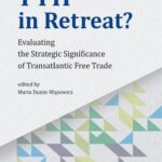 TTIP in Retreat? Evaluating the Strategic Significance of Transatlantic Free Trade — okładka e-booka