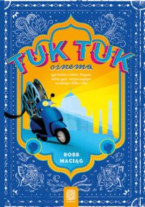 TukTukCinema. Czyli rzecz o Indiach, Gangesie, radości życia, wiecznie psującym się skuterze i Bolku i Lolku — okładka e-booka