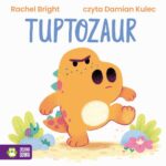 Tytuł: Tuptozaur
Autor: Rachel Bright
Wydawnictwo: Zielona Sowa
Formaty: MP3