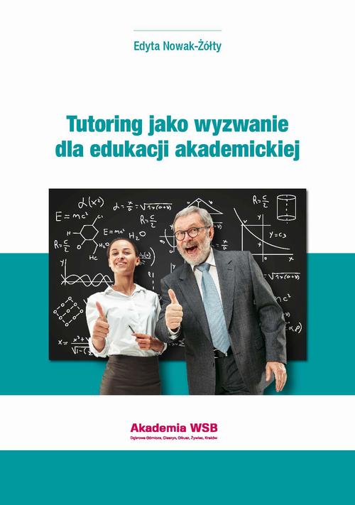 Tytuł: Tutoring jako wyzwanie dla edukacji akademickiej
Autor: Edyta Nowak-Żółty
Wydawnictwo: Akademia WSB
Formaty: PDF
