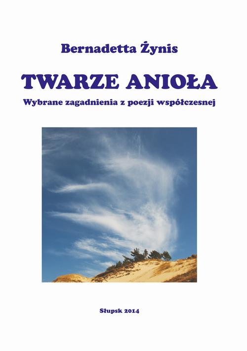Tytuł: TWARZE ANIOŁA. Wybrane zagadnienia z poezji współczesnej
Autor: Bernadetta Żynis
Wydawnictwo: Uniwersytet Pomorski w Słupsku
Formaty: PDF
