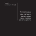 Tytuł: Twarze Draculi i inne pre-teksty metafizyczne. Zbiór studiów, szkiców i esejów
Autor: Dorota Samborska-Kukuć
Wydawnictwo: PRIMUM VERBUM
Formaty: PDF