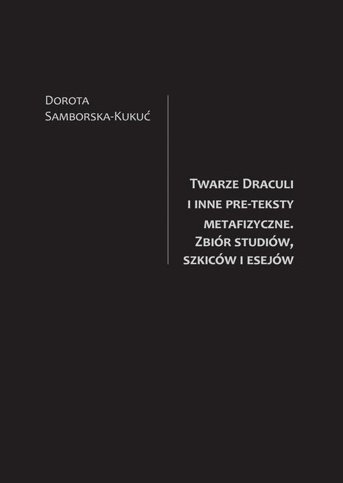 Tytuł: Twarze Draculi i inne pre-teksty metafizyczne. Zbiór studiów, szkiców i esejów
Autor: Dorota Samborska-Kukuć
Wydawnictwo: PRIMUM VERBUM
Formaty: PDF