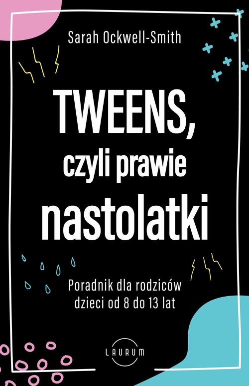 Tytuł: Tweens, czyli prawie nastolatki
Autor: Sarah Ockwell-Smith
Wydawnictwo: Laurum
Formaty: MOBI, EPUB