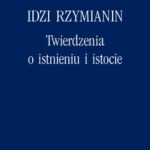 Tytuł: Twierdzenia o istnieniu i istocie
Autor: Idzi Rzymianin
Wydawnictwo: Marek Derewiecki
Formaty: PDF