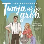 Tytuł: Twoja aż po grób
Autor: Ivy Fairbanks
Wydawnictwo: Albatros
Formaty: MP3