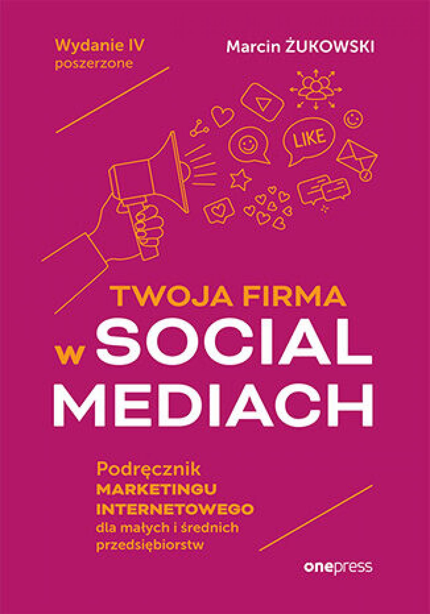 Twoja firma w social mediach. Podręcznik marketingu internetowego dla małych i średnich przedsiębiorstw. Wydanie IV poszerzone — okładka e-booka