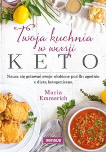 Twoja kuchnia w wersji keto. Naucz się gotować swoje ulubione posiłki zgodnie z dietą ketogeniczną — okładka e-booka