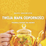 Tytuł: Twoja mapa odporności
Autor: Beata Abramczyk
Wydawnictwo: Purple Book
Formaty: EPUB, MOBI