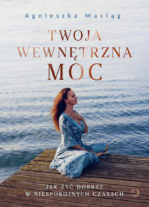 Tytuł: Twoja wewnętrzna moc. Jak żyć dobrze w niespokojnych czasach
Autor: Agnieszka Maciąg
Wydawnictwo: Wydawnictwo Otwarte
Formaty: EPUB, MOBI