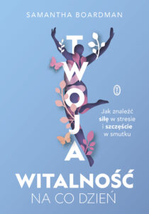 Tytuł: Twoja witalność na co dzień. Jak znaleźć siłę w stresie i szczęście w smutku
Autor: Samantha Boardman
Wydawnictwo: Wydawnictwo Literackie
Formaty: EPUB, MOBI