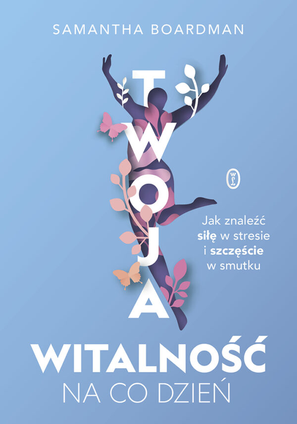Twoja witalność na co dzień. Jak znaleźć siłę w stresie i szczęście w smutku — okładka