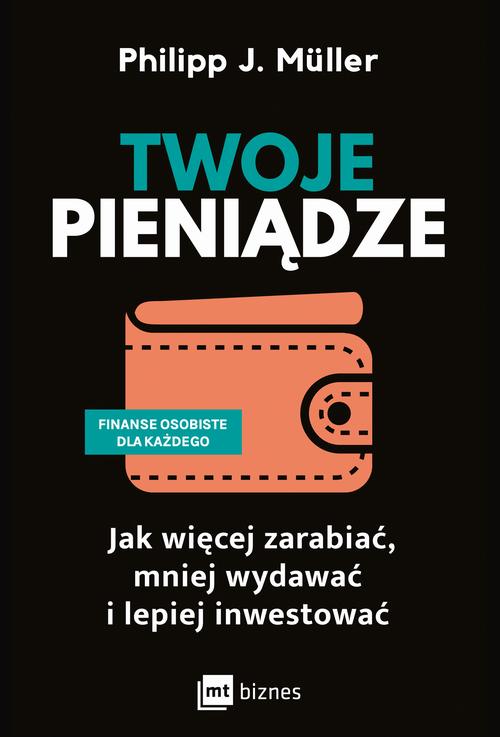 Tytuł: Twoje pieniądze
Autor: Philipp J. Müller
Wydawnictwo: MT Biznes
Formaty: MOBI, EPUB