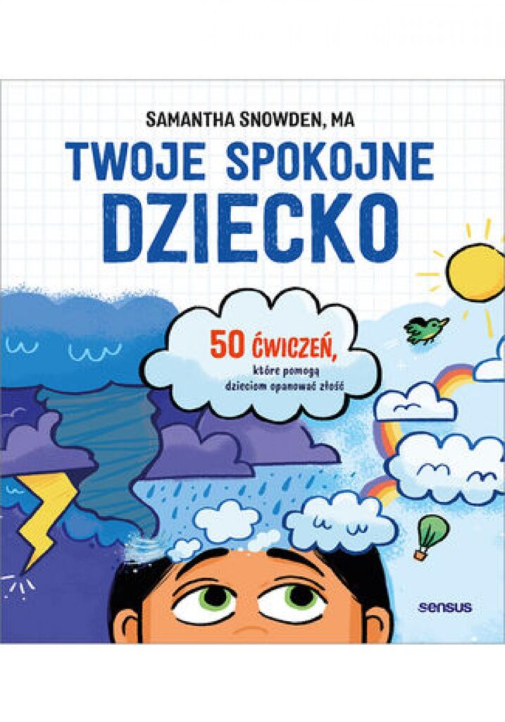 Twoje spokojne dziecko. 50 ćwiczeń, które pomogą dzieciom opanować złość — okładka