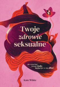 Tytuł: Twoje zdrowie seksualne. Jak rozumieć swoje ciało, kochać je i o nie dbać
Autor: Kate White
Wydawnictwo: Muza
Formaty: EPUB, MOBI