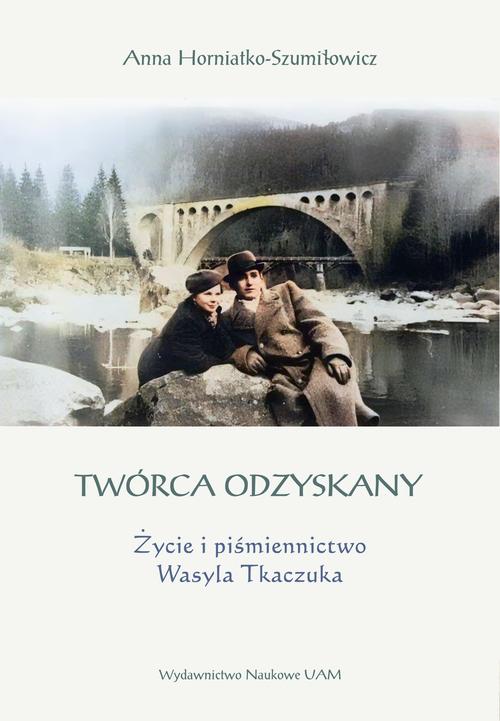 Tytuł: Twórca odzyskany. Życie i piśmiennictwo Wasyla Tkaczuka
Autor: Anna Horniatko-Szumiłowicz
Wydawnictwo: Uniwersytet im.Adama Mickiewicza w Poznaniu
Formaty: PDF