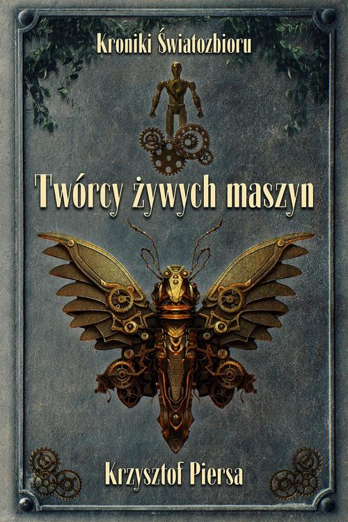 Tytuł: Twórcy żywych maszyn. Kroniki Światozbioru cz. 2
Autor: Krzysztof Piersa
Wydawnictwo: Alegoria
Formaty: EPUB, MOBI