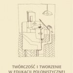 Twórczość i tworzenie w edukacji polonistycznej — okładka e-booka