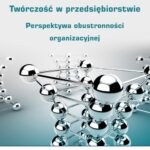 Tytuł: Twórczość w przedsiębiorstwie
Autor: Katarzyna Bratnicka-Myśliwiec
Wydawnictwo: Wydawnictwo Uniwersytetu Ekonomicznego w Katowicach
Formaty: PDF