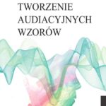 Tytuł: Tworzenie audiacyjnych wzorów
Autor: Ewa Anna Zwolińska
Wydawnictwo: Wydawnictwo Uniwersytetu Kazimierza Wielkiego w Bydgoszczy
Formaty: PDF