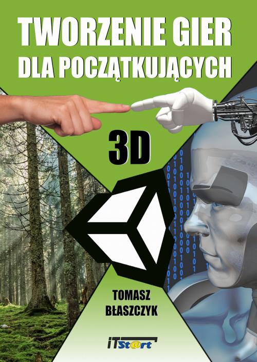 Tytuł: Tworzenie gier dla początkujących
Autor: Tomasz Błaszczyk
Wydawnictwo: ITStart
Formaty: PDF