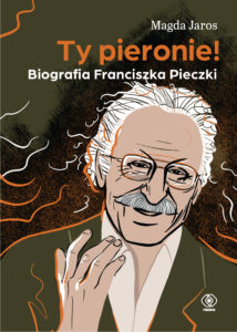Tytuł: Ty pieronie! Biografia Franciszka Pieczki
Autor: Magda Jaros
Wydawnictwo: REBIS
Formaty: EPUB, MOBI