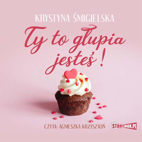 Tytuł: Ty to głupia jesteś!
Autor: Krystyna Śmigielska
Wydawnictwo: Storybox
Formaty: MP3