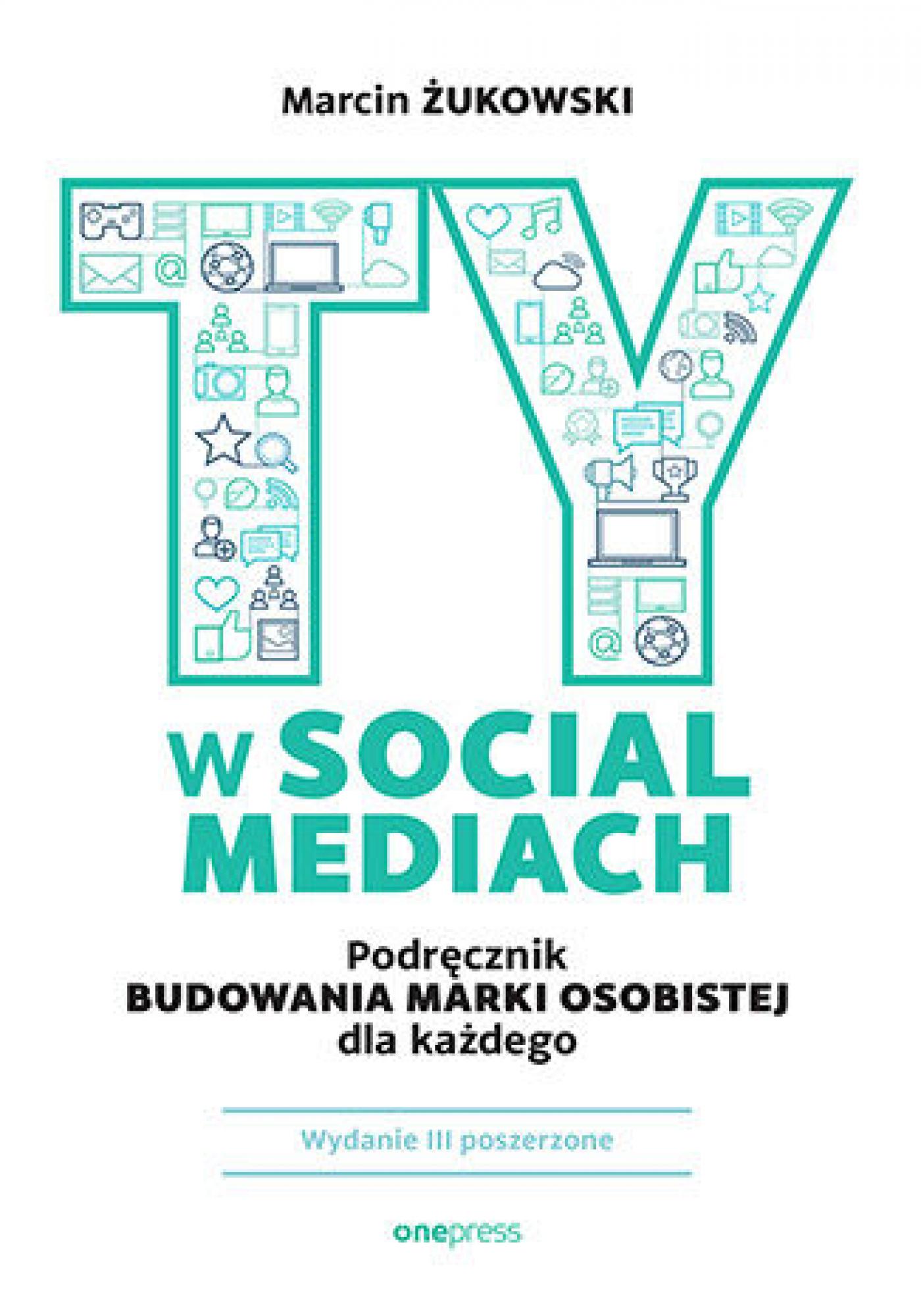 Ty w social mediach. Podręcznik budowania marki osobistej dla każdego. Wydanie III poszerzone — okładka e-booka