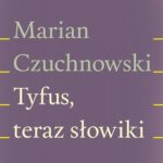 Tytuł: Tyfus, teraz słowiki
Autor: Marian Czuchnowski
Wydawnictwo: Fundacja Oficyna 21
Formaty: MOBI, EPUB