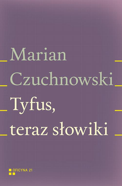 Tytuł: Tyfus, teraz słowiki
Autor: Marian Czuchnowski
Wydawnictwo: Fundacja Oficyna 21
Formaty: MOBI, EPUB