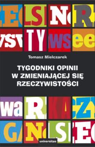 Tytuł: Tygodniki opinii w zmieniającej się rzeczywistości
Autor: Tomasz Mielczarek
Wydawnictwo: Universitas
Formaty: PDF