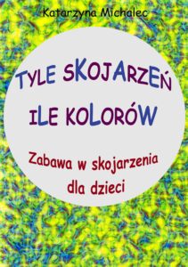 Tytuł: Tyle skojarzeń, ile kolorów
Autor: Katarzyna Michalec
Wydawnictwo: Ebookowo
Formaty: PDF