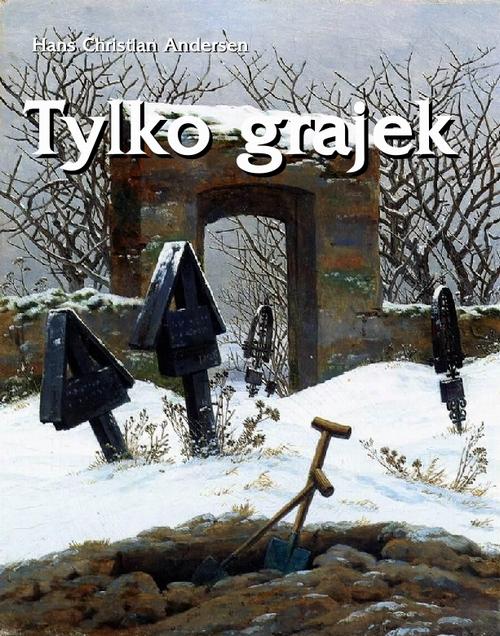 Tytuł: Tylko grajek
Autor: Hans Christian Andersen
Wydawnictwo: Armoryka
Formaty: MOBI, EPUB