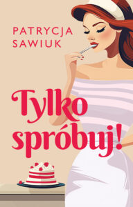 Tytuł: Tylko spróbuj!
Autor: Patrycja Sawiuk
Wydawnictwo: Muza
Formaty: EPUB, MOBI