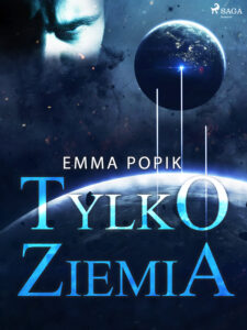 Tytuł: Tylko ziemia
Autor: Emma Popik
Wydawnictwo: SAGA Egmont
Formaty: EPUB, MOBI