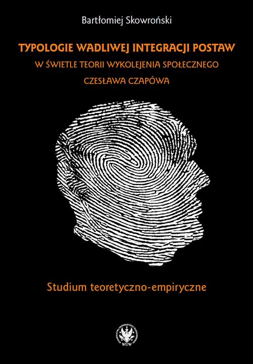 Tytuł: Typologie wadliwej integracji postaw w świetle teorii wykolejenia społecznego Czesława Czapówa
Autor: Bartłomiej Skowroński
Wydawnictwo: Wydawnictwa Uniwersytetu Warszawskiego
Formaty: PDF, EPUB, MOBI