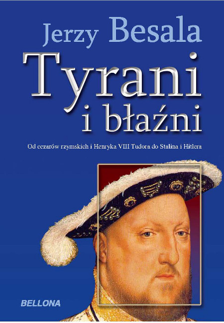 Tytuł: Tyrani i błaźni
Autor: Jerzy Besala
Wydawnictwo: Bellona
Formaty: EPUB, MOBI
