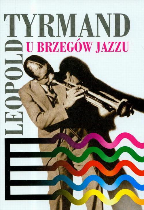 Tytuł: U brzegów jazzu
Autor: Leopold Tyrmand
Wydawnictwo: MG
Formaty: MOBI, EPUB